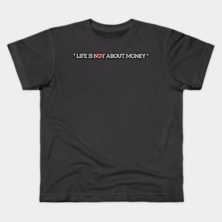 Life is not about money Kids T-Shirt